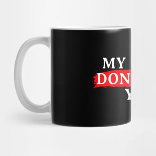 My Mama Don't Like You Mug